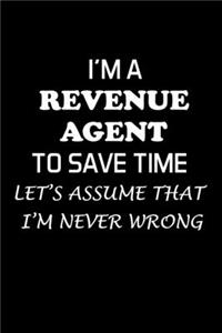 I'm a Revenue Agent to Save Time Let's Assume That I'm Never Wrong