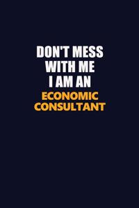 Don't Mess With Me Because I Am An Economic Consultant