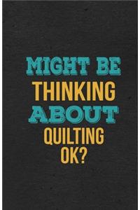Might Be Thinking About Quilting Ok? A5 Lined Notebook