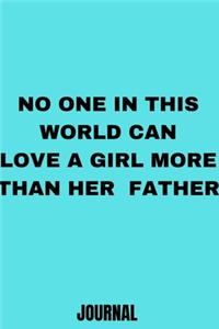 No one in this world can love a girl more than her father notebook journal Journal_6x9 inch_100 pages Office Notebook Journal For Women/Men/Boss/Coworkers/Colleagues/Students/Friends/Office Gag Gift