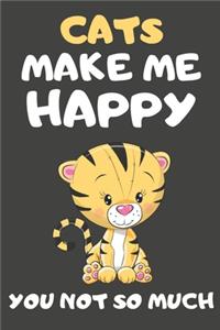 Cats Make Me Happy You Not So Much