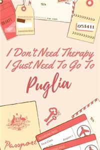 I Don't Need Therapy I Just Need To Go To Puglia