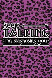 Keep Talking I'm Diagnosing You
