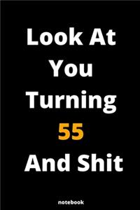 Look At You Turning 55 And Shit