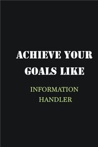 Achieve Your Goals Like Information Handler