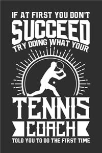 If At First You Don't Succeed Try Doing What Your Tennis Coach Told You To Do The First Time
