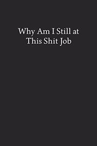 Why Am I Still at This Shit Job