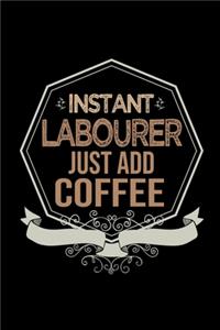 Instant labourer just add coffee