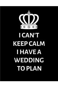 I can't keep calm, I have a wedding to plan