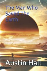 The Man Who Saved The Earth