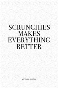 Scrunchies Makes Everything Better