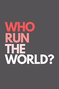 Who Run The World?