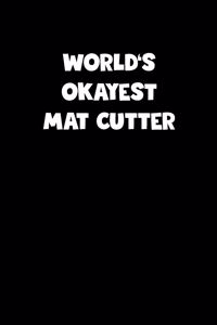 World's Okayest Mat Cutter Notebook - Mat Cutter Diary - Mat Cutter Journal - Funny Gift for Mat Cutter