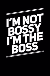 I'm Not Bossy I'm The Boss