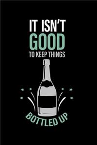 It Isn't Good To keep Things Bottled Up