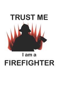 Trust me I am a firefighter