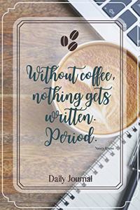 Without coffee, nothing gets written. Period.-Blank Lined Notebook-Funny Quote Journal-6