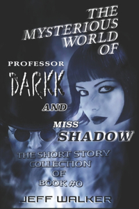 The Mysterious World Of Professor Darkk And Miss Shadow