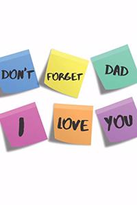 Don't Forget Dad I love You