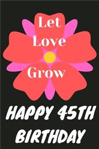 Let Love Grow Happy 45th Birthday