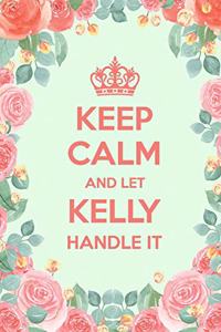 Keep Calm And Let Kelly Handle It
