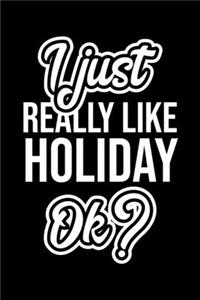 I Just Really Like Holiday Ok?