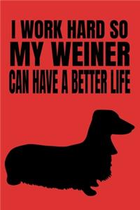 I Work Hard So My Weiner Can Have A Better Life