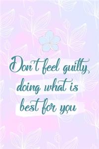 Don't Feel Guilty Doing What Is Best For You