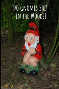 Do Gnomes Shit In The Woods?