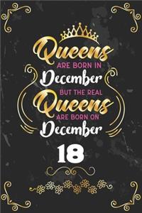 Queens Are Born In December But The Real Queens Are Born On December 18: Funny Blank Lined Notebook Gift for Women and Birthday Card Alternative for Friend or Coworker