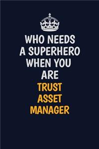 Who Needs A Superhero When You Are Trust Asset Manager