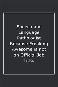 Speech and Language Pathologist Because Freaking Awesome is not an Official Job Title.