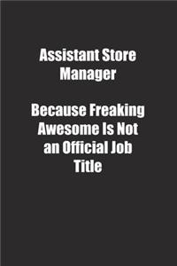 Assistant Store Manager Because Freaking Awesome Is Not an Official Job Title.
