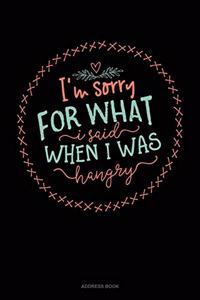 I'm Sorry For What I Said When I Was Hangry