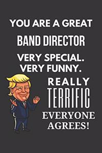 You Are A Great Band Director Very Special. Very Funny. Really Terrific Everyone Agrees! Notebook