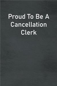 Proud To Be A Cancellation Clerk