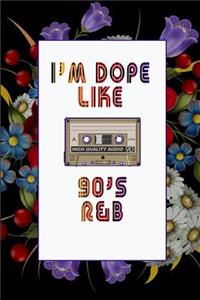 I'm Dope Like 90s R&B