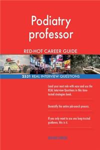 Podiatry professor RED-HOT Career Guide; 2531 REAL Interview Questions