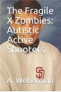 The Fragile X Zombies: Autistic Active Shooters