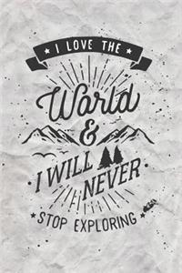 I Love The World & I Will Never Stop Exploring: Perfect Camping Gift for Campers, RV Camping Journal, 100 Pages with Prompts for Writing (for Kids and Adults) (Volume 2)