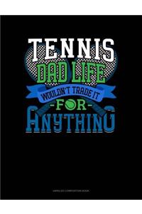 Tennis Dad Life Wouldn't Trade It for Anything