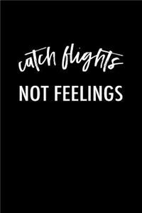 Catch Flights Not Feelings