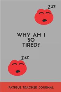 Why Am I So Tired? Fatigue Tracker Journal