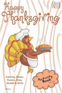 Happy Thanksgiving Activity Book Coloring, Mazes, Puzzles, Draw, Doodle and Write