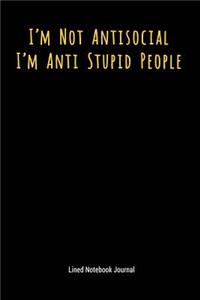 I'm Not Antisocial I'm Anti Stupid People