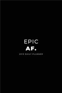 2019 Daily Planner; Epic Af.