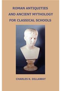 Roman Antiquities and Ancient Mythology; For Classical Schools