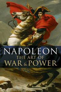 Napoleon, the Art of War & Power