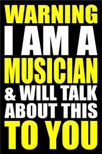 Warning I Am a Musician and Will Talk about This to You