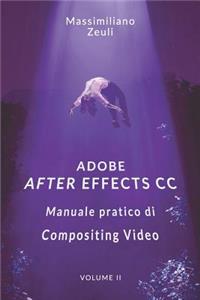 Adobe After Effects CC - Manuale Pratico Di Compositing Video (Volume 2)